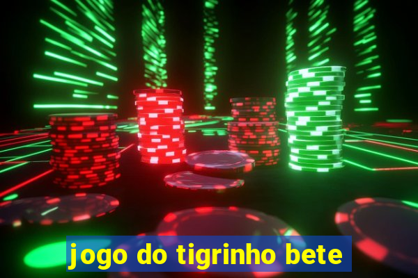 jogo do tigrinho bete